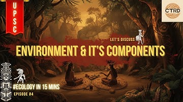 Environment and Its Components Explained for UPSC| Prelims + Mains| Ecology in 15 mins| #EP4 #10