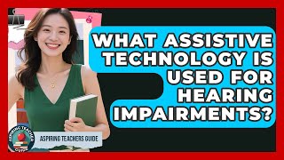 What Assistive Technology Is Used For Hearing Impairments? - Aspiring Teacher Guide