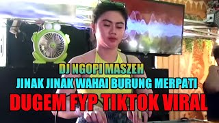 DJ FYP TIKTOK || JINAK JINAK WAHAI BURUNG MERPATI || DJ HATIMU UNTUK SIAPA x DJ NGOPI MASZEH