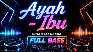 Ayah - Ibu (DJ Remix) | Lagu Kenangan Untuk Orang Tua Tercinta | SIBAR DJ REMIX