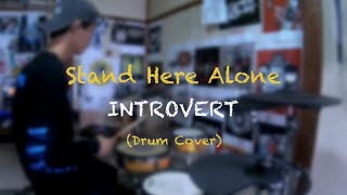 Stand Here Alone - INTROVERT ||Drum Cover