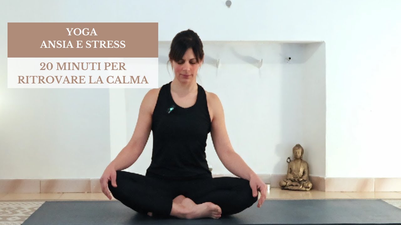 Yoga per Ansia e Stress - 20 minuti per ritrovare la calma - YouTube