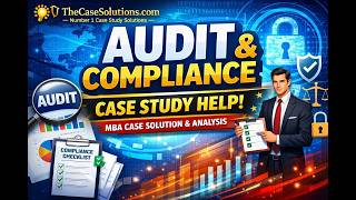 Audit & Compliance Case Study Help | Harvard MBA Case Solution & Analysis