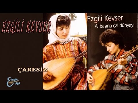 EZGİLİ KEVSER - ÇARESİZ