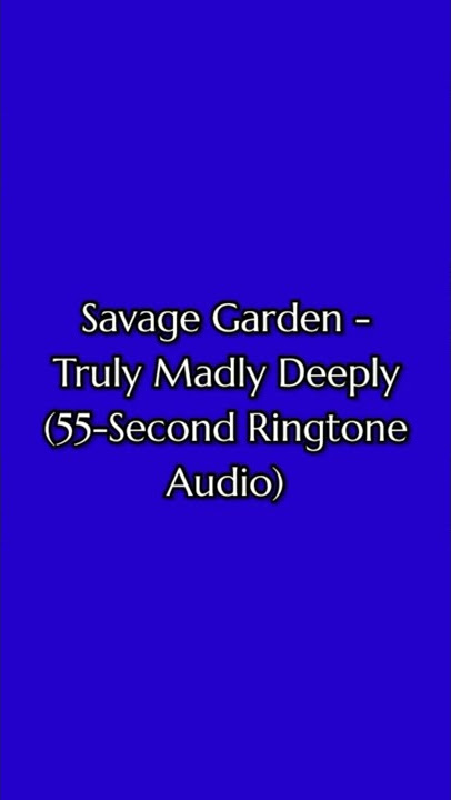 Savage Garden - Truly Madly Deeply (55-Second Ringtone Audio) (1975) (V26.0.2)