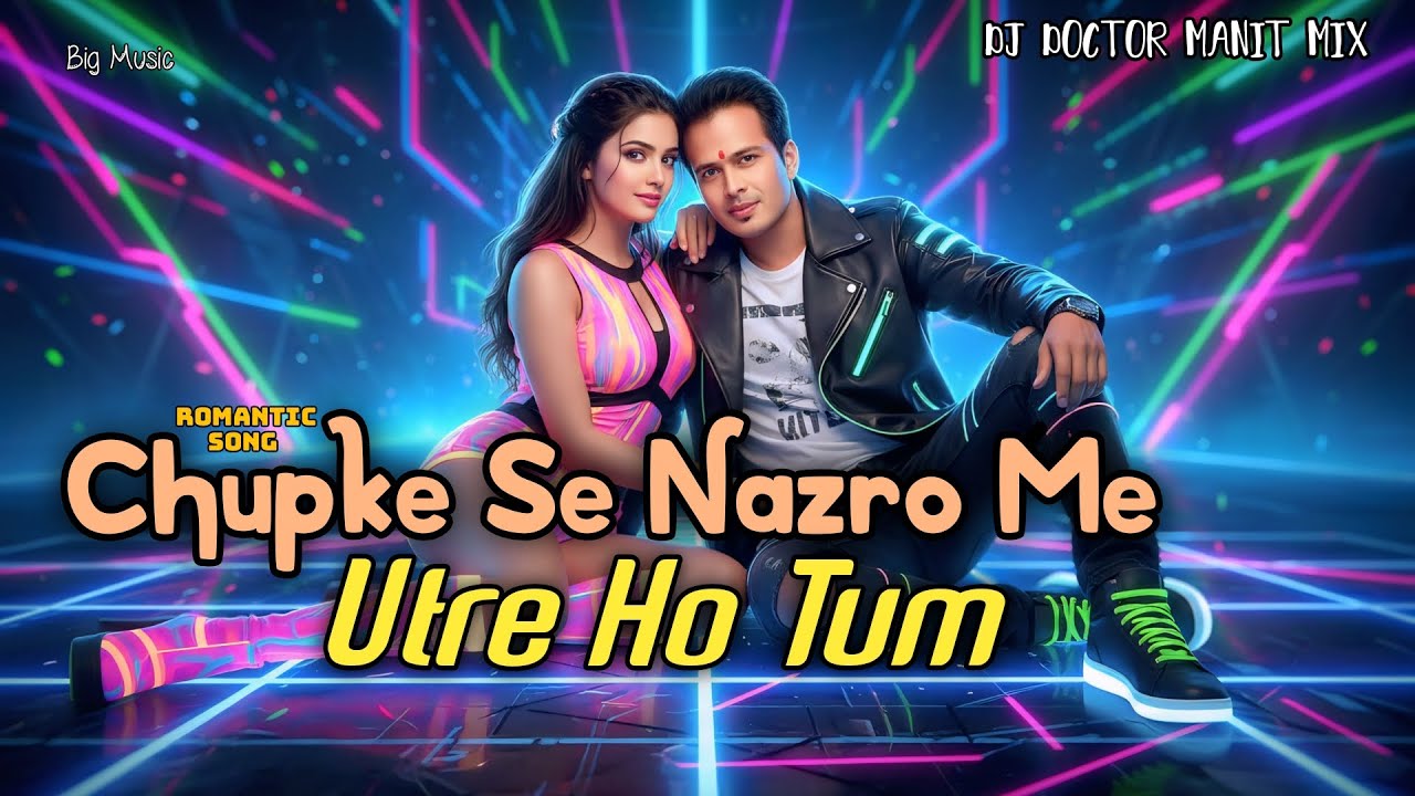 Chupke se nazro me utre ho tum, romantic song big music 