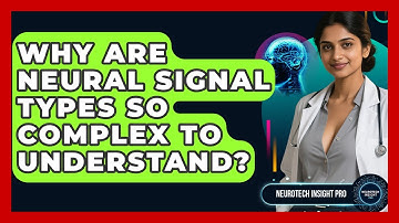Why Are Neural Signal Types So Complex To Understand? - Neurotech Insight Pro