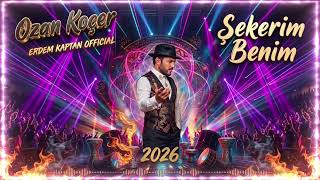 Ozan Koçer Şekerim Benim 2026 Erdem Kaptan 