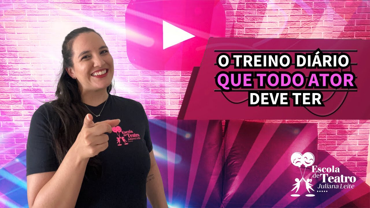 O TREINO DIÁRIO QUE TODO ATOR DEVE TER | ESCOLA DE TEATRO JULIANA LEITE