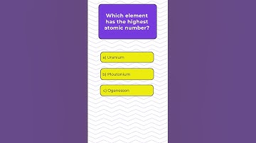 Which Element Has the Highest Atomic Number| Quiz #215