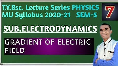 T.Y.B.sc.( Physics)/ Electrodynamics  /Gradient of Electric Potential / SEM-5 /