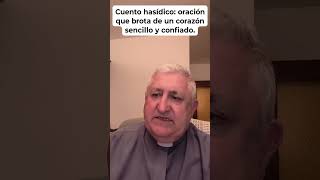 CUENTO HASÍDICO: ORACIÓN QUE BROTA DE UN CORAZÓN SENCILLO Y CONFIADO.