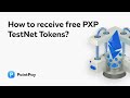 How to Receive FREE PXP TestNet Tokens?