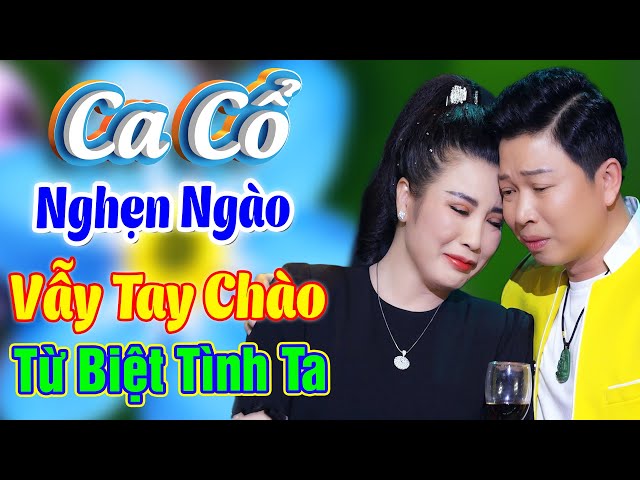 CA CỔ HƠI DÀI HAY NHẤT💥CA CỔ MỚI - THANH NHƯỜNG, PHƯƠNG THÚY Nghẹn Ngào Ca Vọng Cổ Vẫy Tay Chào Nhau class=