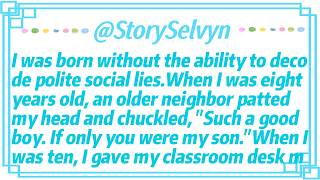 I was born without the ability to decode polite social lies.When I was eight years old, an older