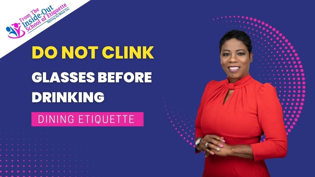 Do Not Clink Glasses before Drinking Or when Toasting Dining