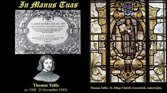 In Manus Tuas. Thomas Tallis. Tallis Scholars, Peter Phillips, conductor In Manus Tuas. Thomas Tallis. Tallis Scholars, Peter Phillips, conductor