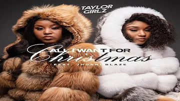 TAYLOR GIRLZ - ALL I WANT FOR CHRISTMAS FT JHONNI BLAZE