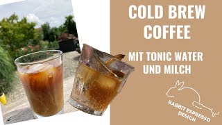 Cold Brew Coffee selber machen und mit Tonic Water und Milch mischen!