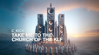 c_kick - Take me to the Church of The KLF