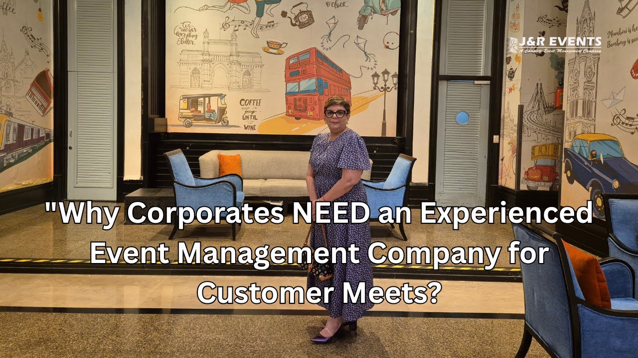 "Why Corporates NEED an Experienced Event Management Company for Customer Meets | J&R Events"