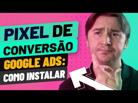 PIXEL DE CONVERSÃO GOOGLE ADS: COMO INSTALAR VIA GOOGLE TAG MANAGER