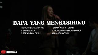 Bapa Yang Mengasihiku (Mix Lirik) Kau Bapa ku yang baik Mengerti bahasa tetesan air mata