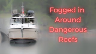 Fog And Dangerous Reefs Dont Mix - Georgian Bay - Episode 10