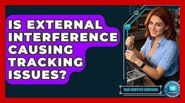 Is External Interference Causing Tracking Issues? - Your Computer Companion