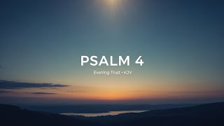 Psalm 4 (KJV) — Sung Scripture | Evening Trust | Sacred Songs & Stories Guide