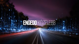 Engedd Közelebb