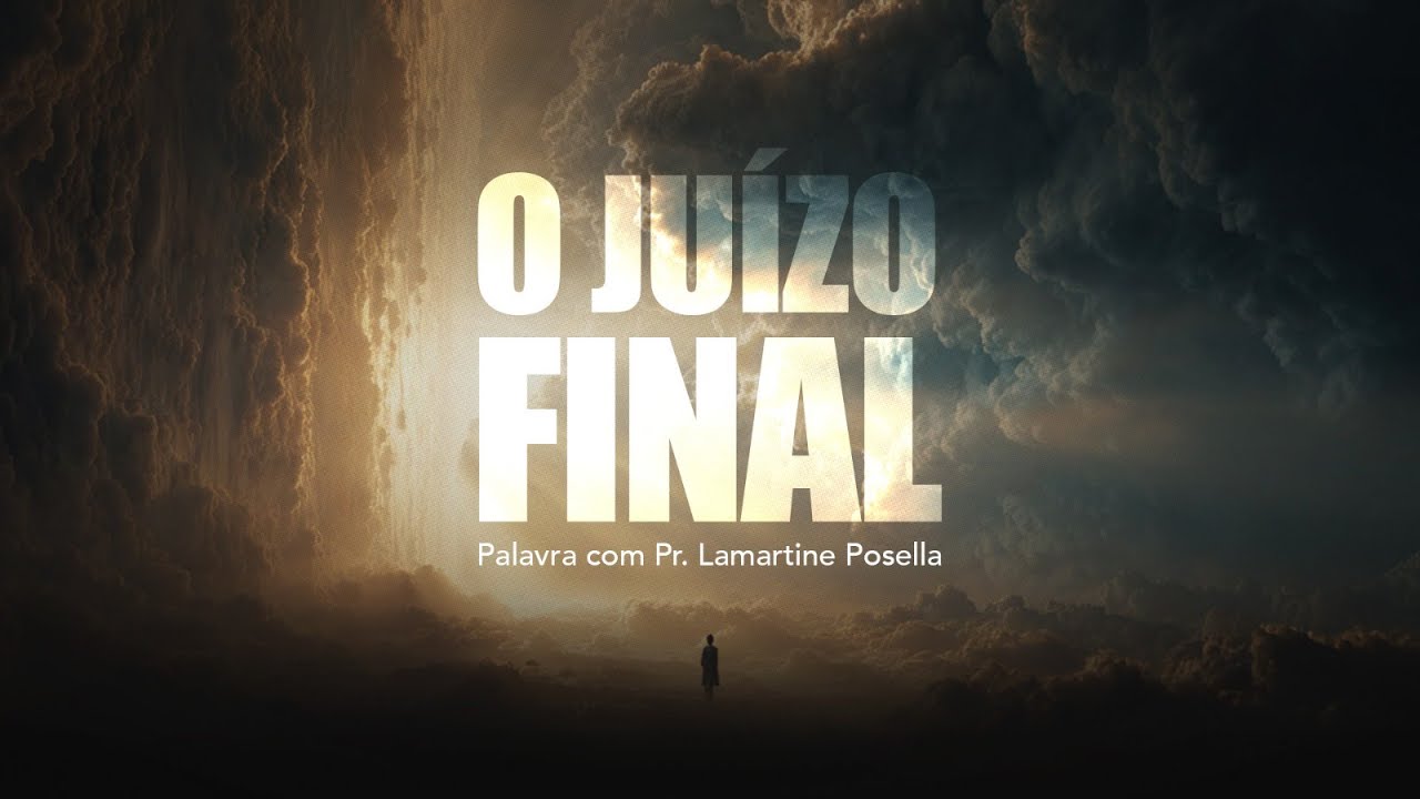 O JUÍZO FINAL - Palavra Poderosa - Lamartine Posella