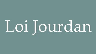 How to Pronounce ''Loi Jourdan'' (Jourdan law) Correctly in French