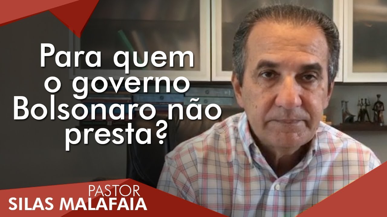 Pastor Silas Malafaia comenta: Para quem o governo Bolsonaro não presta?