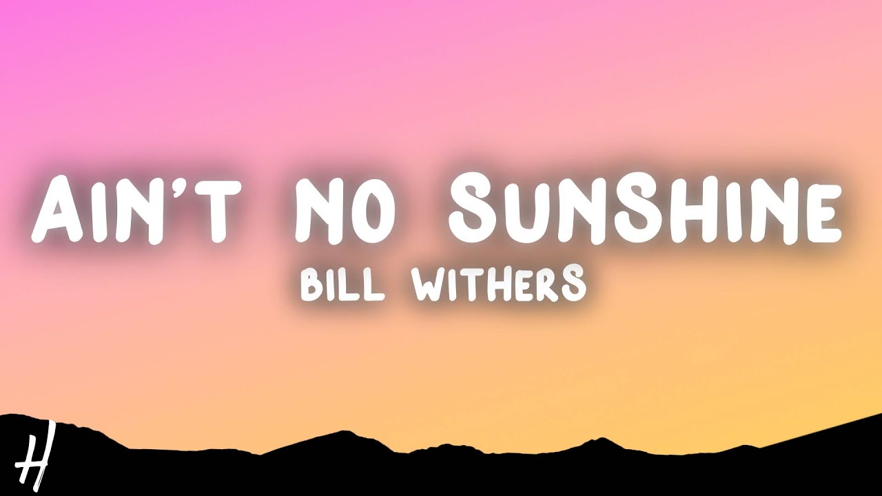 Bill Withers - Ain't No Sunshine (Lyrics)