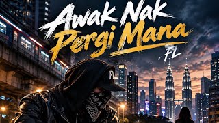 FL - Awak Nak Pergi Mana (Original Version)