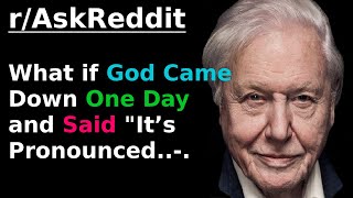 (David Attenborough) What if God came down one day and said "It’s...