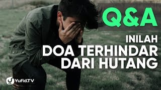 Question and Answer (Hutang Piutang): Doa Terhindar dari Hutang - Ustadz Abu Isa