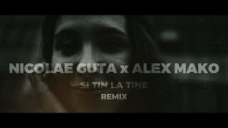 Nicolae Guta ❌ Alex Mako - Si Tin La Tine [Remix]