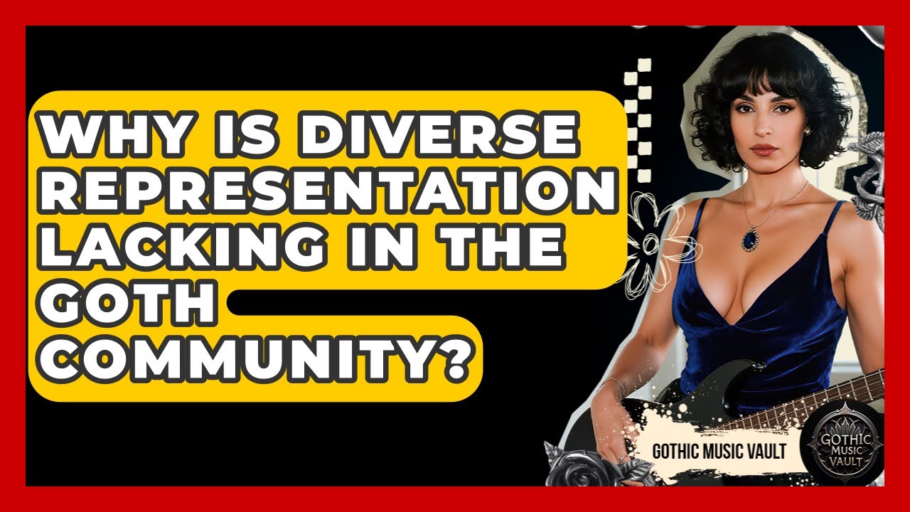Why Is Diverse Representation Lacking In The Goth Community? - Goth Music Vault