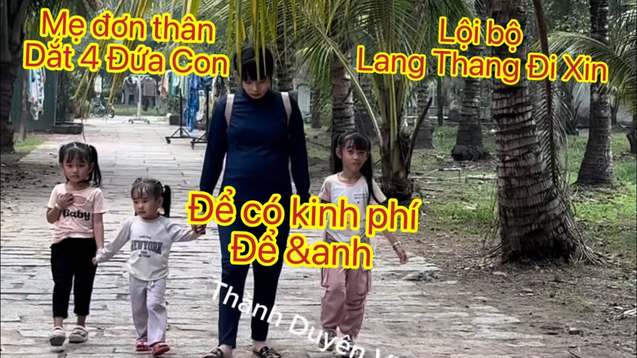 Mẹ Đơn Thân Dắt 4 Đứa Con Dân Nắng Lội Bộ Lang Thang Đi Xin Để Có Kinh Phí Để &anh Ạ 