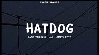 HATDOG - ZACK TABUDLO FT. JAMES REID (LYRICS)