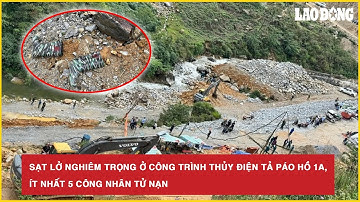 Sạt lở nghiêm trọng ở công trình thủy điện Tả Páo Hồ 1A, ít nhất 5 công nhân tử nạn | BLD