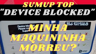 Sumup DEVICE BLOCKED, CONTACT SUPPORT. Qual a solução