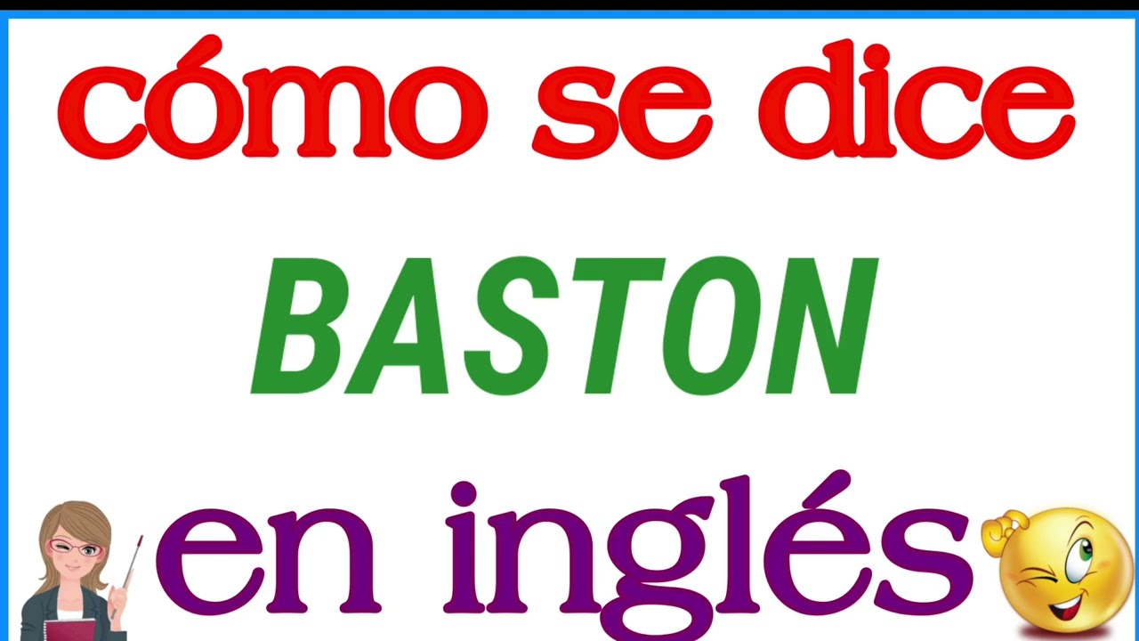 Cómo se dice Baston en inglés | Significado de Baston | Cómo se escribe Baston
