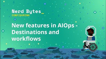 New features in AIOps: Destinations and workflows