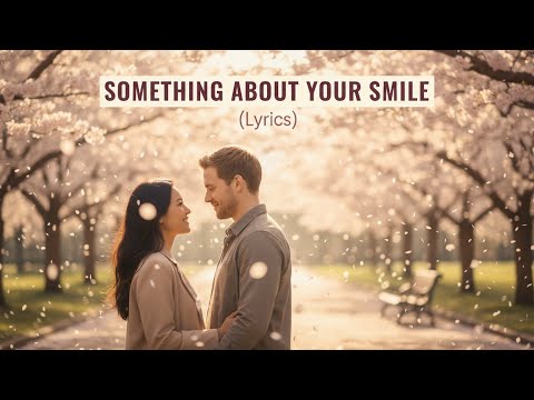 Something About Your Smile (lyrics) — A Romantic Cinematic Ballad (Official Visual)