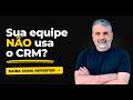 Sua EQUIPE ODEIA o CRM? Saiba como RESOLVER