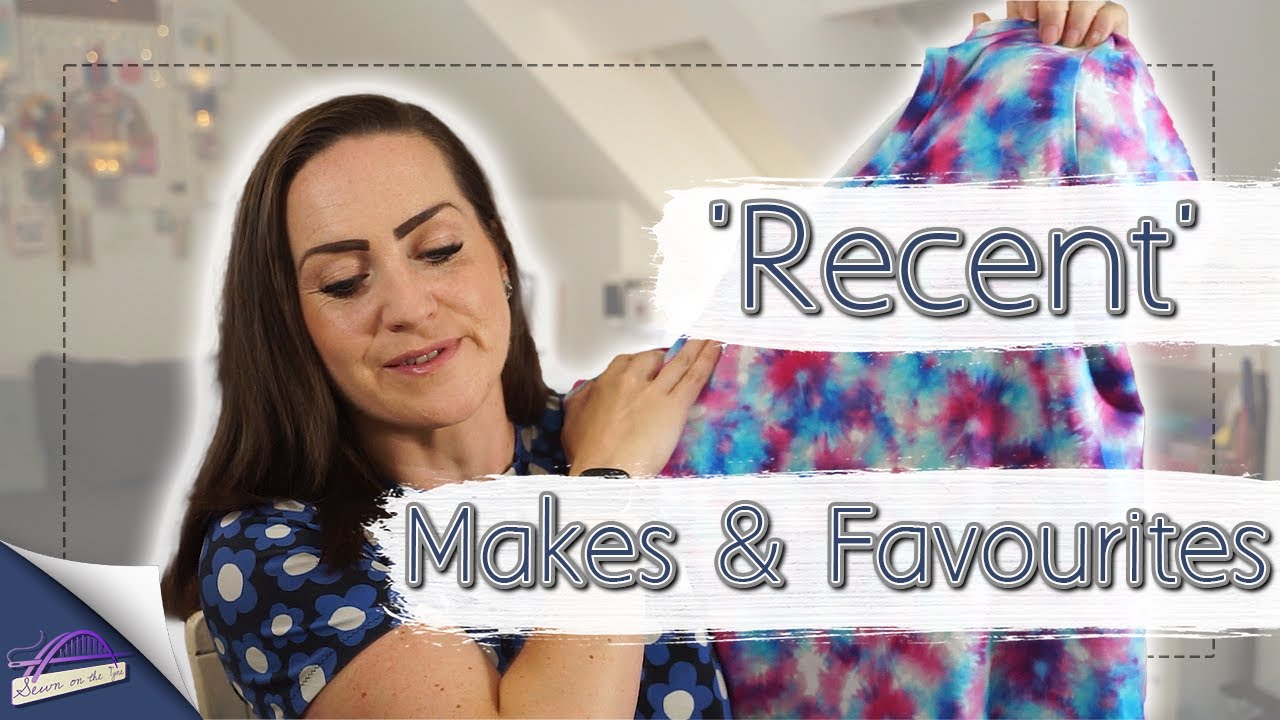 Recent makes and favourites | What I've been sewing | Sewing Makes