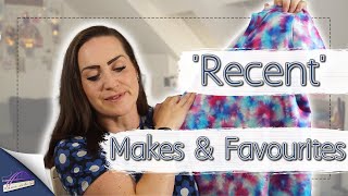 Recent makes and favourites | What I've been sewing | Sewing Makes